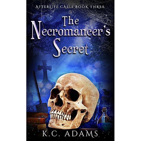 The Necromancer's Secret (Afterlife Calls, #3) / Afterlife Calls, K. C. Adams