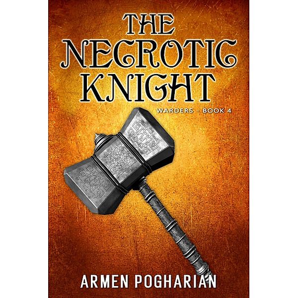 The Necrotic Knight (The Warders, #4) / The Warders, Armen Pogharian