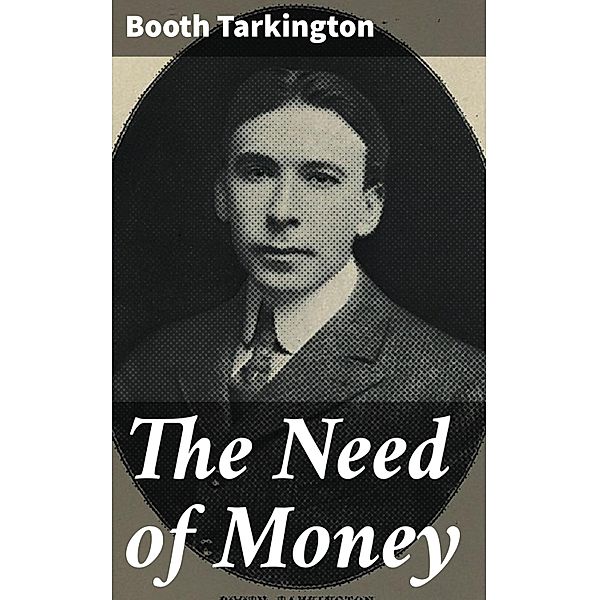 The Need of Money, Booth Tarkington