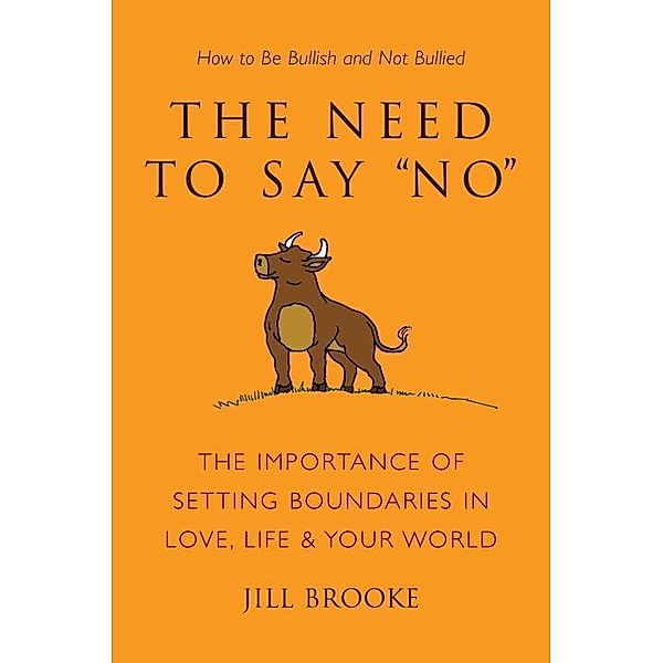 The Need to Say No / Little Book. Big Idea., Jill Brooke