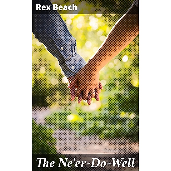 The Ne'er-Do-Well, Rex Beach