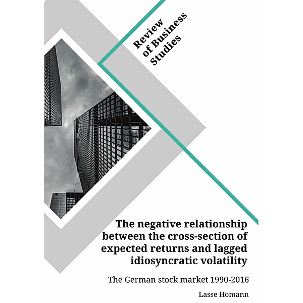 The negative relationship between the cross-section of expected returns and lagged idiosyncratic volatility. The German stock market 1990-2016, Lasse Homann