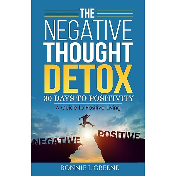 The Negative Thought Detox: 30 Days To  Positivity, Bonnie L Greene