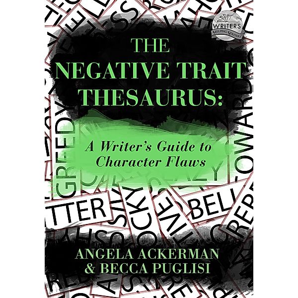 The Negative Trait Thesaurus / Writers Helping Writers Bd.2, Becca Puglisi, Angela Ackerman