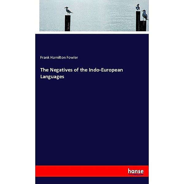 The Negatives of the Indo-European Languages, Frank Hamilton Fowler