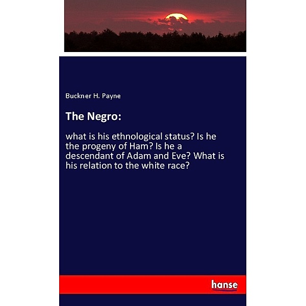 The Negro:, Buckner H. Payne