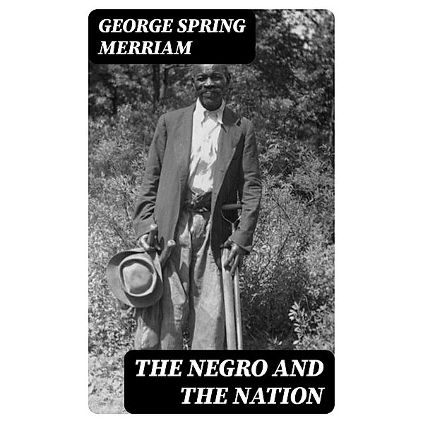 The Negro and the Nation, George Spring Merriam