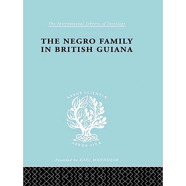 The Negro Family in British Guiana / International Library of Sociology, Raymond T. Smith