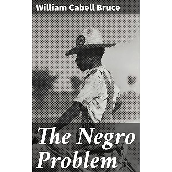 The Negro Problem, William Cabell Bruce