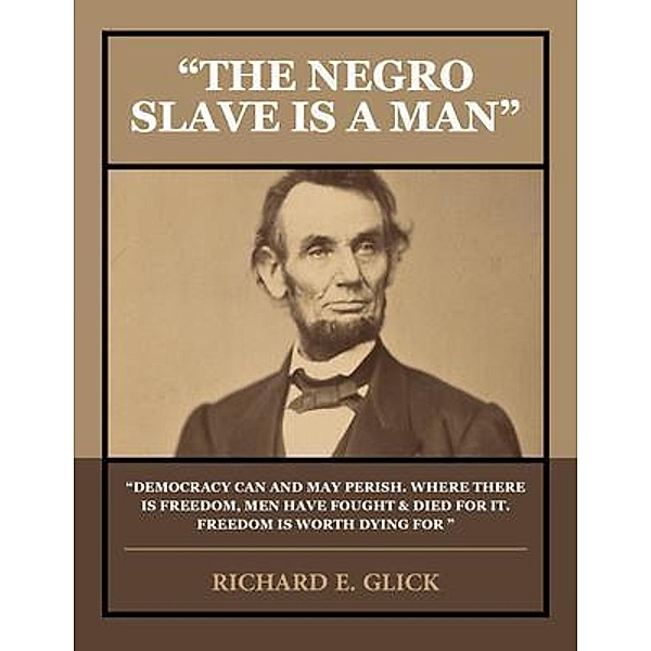 THE NEGRO SLAVE IS A MAN, Richard E. Glick