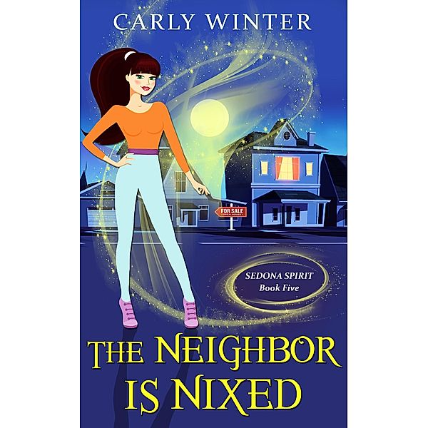 The Neighbor is Nixed (Sedona Spirit Cozy Mysteries, #5) / Sedona Spirit Cozy Mysteries, Carly Winter