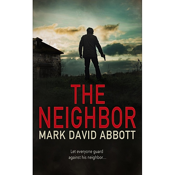The Neighbor: John Hayes #9 (A John Hayes Thriller, #9) / A John Hayes Thriller, Mark David Abbott