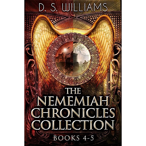 The Nememiah Chronicles Collection - Books 4-5 / The Nememiah Chronicles, D. S. Williams
