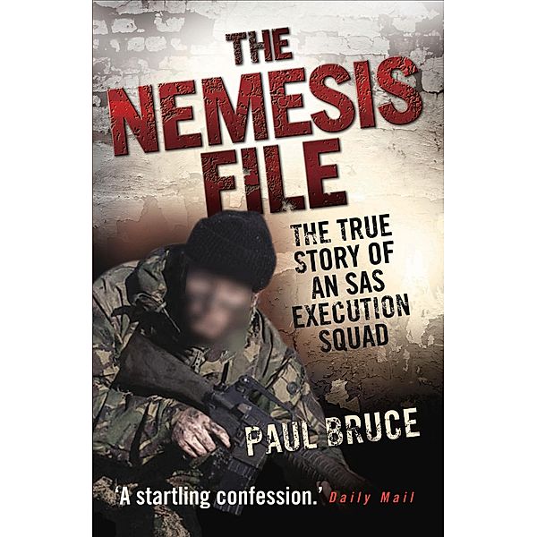 The Nemesis File - The True Story of an SAS Execution Squad, Paul Bruce