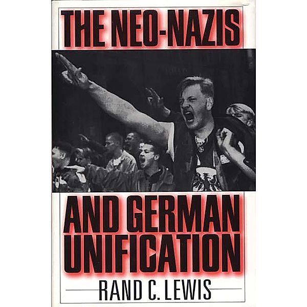 The Neo-Nazis and German Unification, Rand C. Lewis