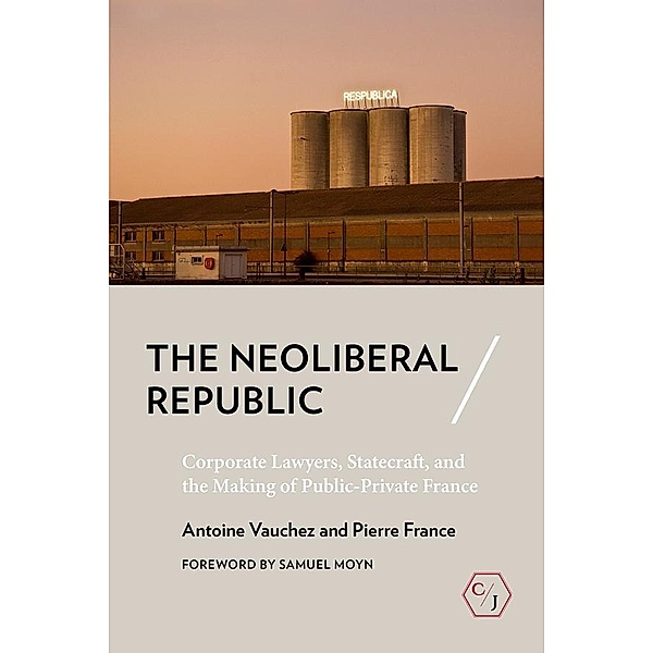The Neoliberal Republic / Corpus Juris: The Humanities in Politics and Law, Antoine Vauchez, Pierre France