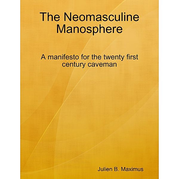 The Neomasculine Manosphere, Julien B. Maximus