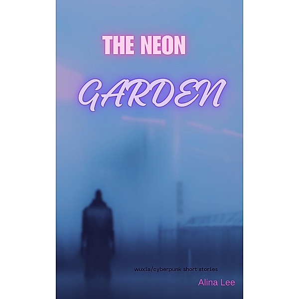 The Neon Garden, Alina Lee