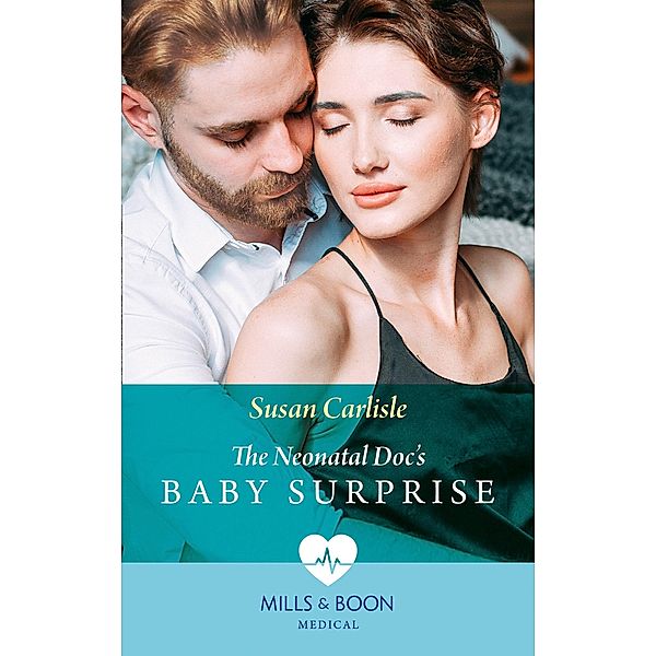 The Neonatal Doc's Baby Surprise (Mills & Boon Medical) (Miracles in the Making, Book 2) / Mills & Boon Medical, Susan Carlisle