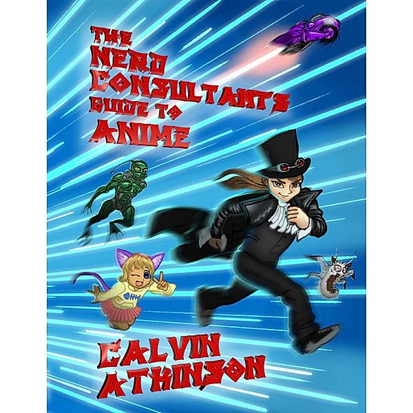 The Nerd Consultant's Guide to Anime, Calvin Atkinson