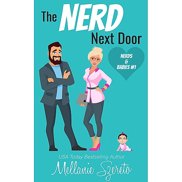 The Nerd Next Door: A Small Town Surprise Baby Romance (Nerds & Babies, #1) / Nerds & Babies, Mellanie Szereto