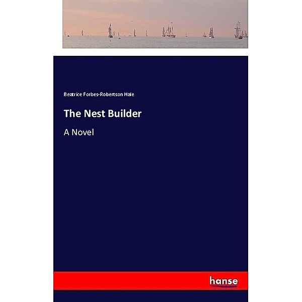 The Nest Builder, Beatrice Forbes-Robertson Hale