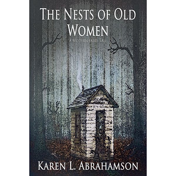 The Nests of Old Women: A Modern Fairy Tale, Karen L. Abrahamson