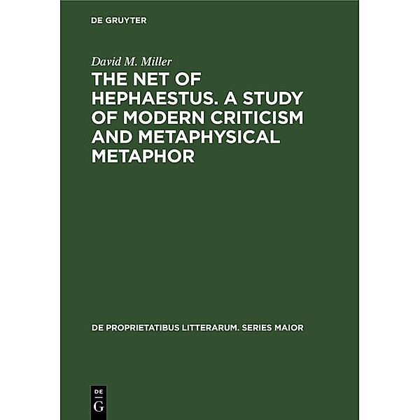 The net of Hephaestus. A study of modern criticism and metaphysical metaphor, David M. Miller