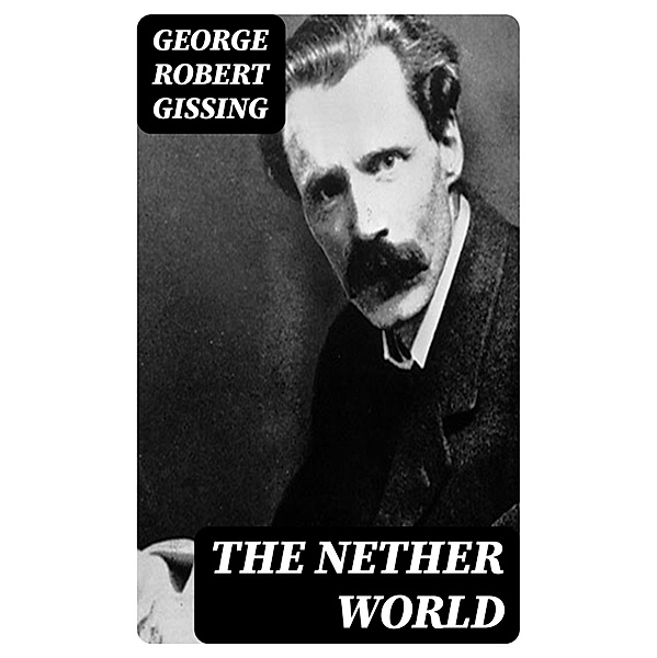The Nether World, George Robert Gissing