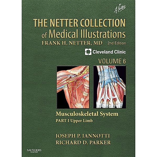 The Netter Collection of Medical Illustrations: Musculoskeletal System, Volume 6, Part I - Upper Limb E-Book, Joseph P Iannotti, Richard Parker