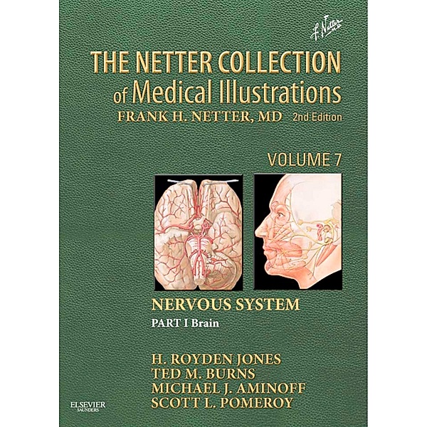 The Netter Collection of Medical Illustrations: Nervous System, Volume 7, Part I - Brain e-Book, Jr. H. Royden Jones, Ted Burns, Michael J. Aminoff, Scott Pomeroy