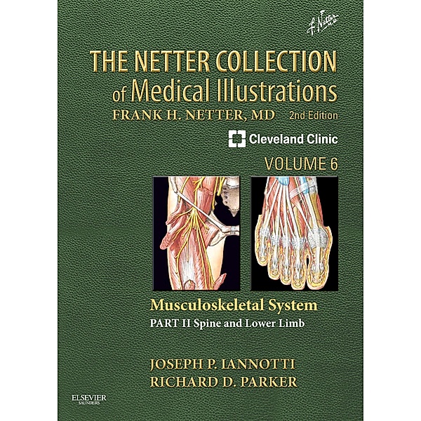 The Netter Collection of Medical Illustrations: Musculoskeletal System, Volume 6, Part II - Spine and Lower Limb, Joseph P Iannotti, Richard Parker