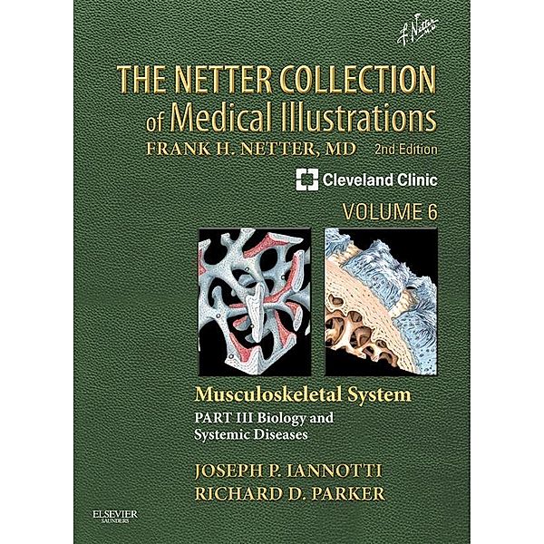 The Netter Collection of Medical Illustrations: Musculoskeletal System, Volume 6, Part III - Musculoskeletal Biology and Systematic Musculoskeletal Disease E-Book, Joseph P Iannotti, Richard Parker