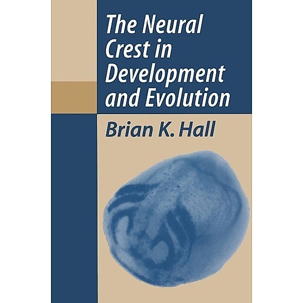 The Neural Crest in Development and Evolution, Brian K. Hall