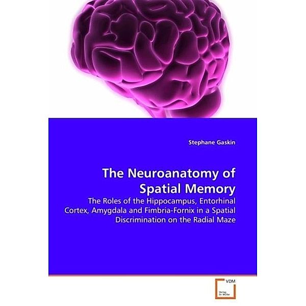 The Neuroanatomy of Spatial Memory, Stephane Gaskin Ph.D