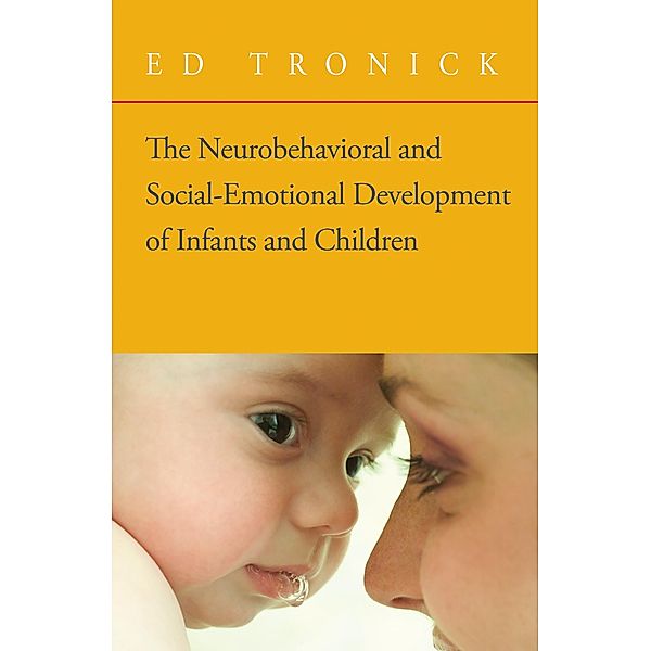 The Neurobehavioral and Social-Emotional Development of Infants and Children (Norton Series on Interpersonal Neurobiology) / Norton Series on Interpersonal Neurobiology Bd.0, Ed Tronick