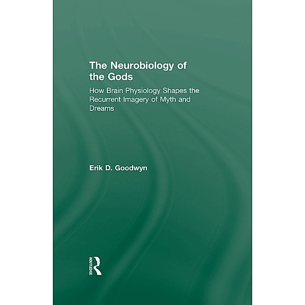 The Neurobiology of the Gods, Erik D. Goodwyn
