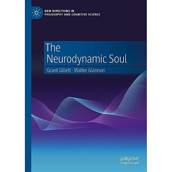 The Neurodynamic Soul / New Directions in Philosophy and Cognitive Science, Grant Gillett, Walter Glannon