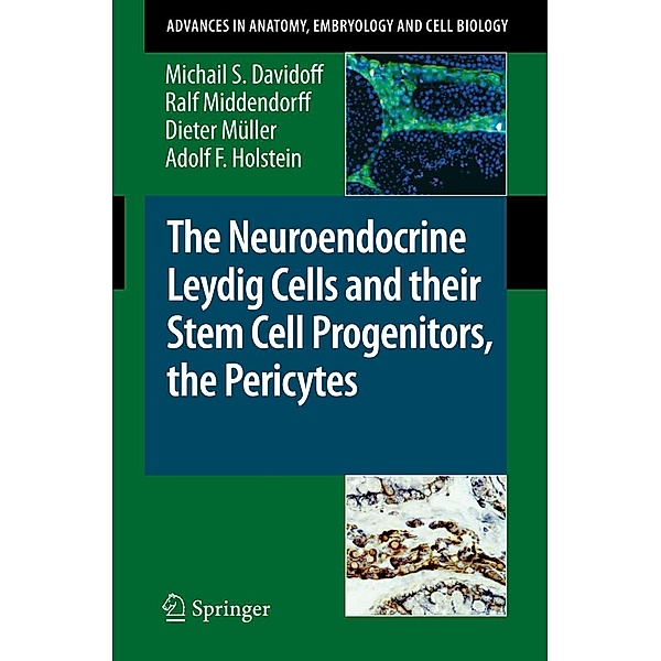 The Neuroendocrine Leydig Cells and their Stem Cell Progenitors, the Pericytes / Advances in Anatomy, Embryology and Cell Biology Bd.205, Michail S. Davidoff, Ralf Middendorff, D. Müller, Adolf F. Holstein