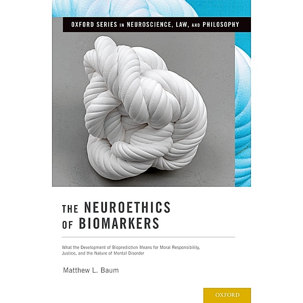 The Neuroethics of Biomarkers, Matthew L. Baum