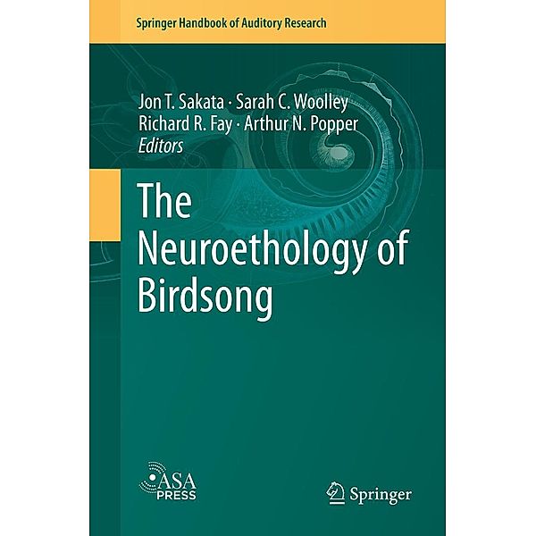 The Neuroethology of Birdsong / Springer Handbook of Auditory Research Bd.71