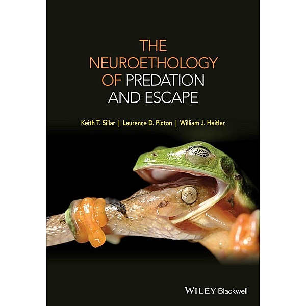 The Neuroethology of Predation and Escape, Keith T. Sillar, Laurence D. Picton, William J. Heitler