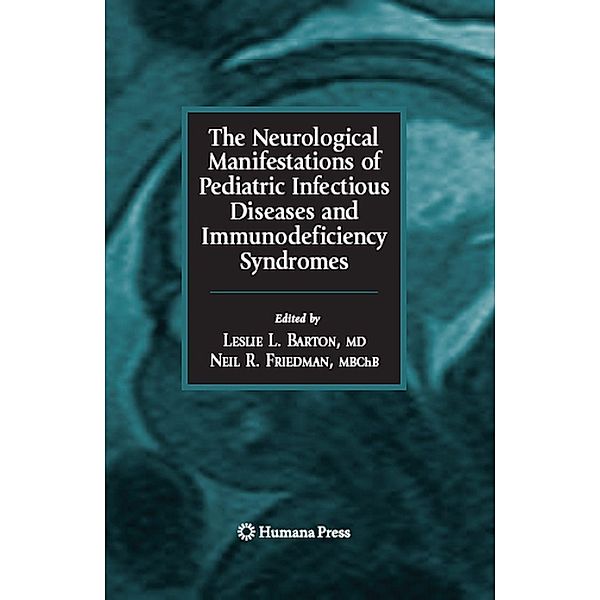 The Neurological Manifestations of Pediatric Infectious Diseases and Immunodeficiency Syndromes / Infectious Disease, Leslie L. Barton, Neil R. Friedman