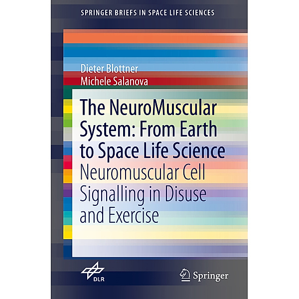 The NeuroMuscular System: From Earth to Space Life Science, Dieter Blottner, Michele Salanova