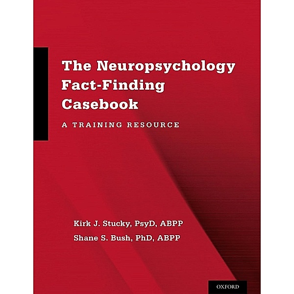 The Neuropsychology Fact-Finding Casebook, Kirk J. PsyD Stucky, Shane S. Bush