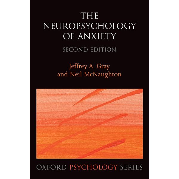 The Neuropsychology of Anxiety, Jeffrey A. Gray, Neil Mcnaughton