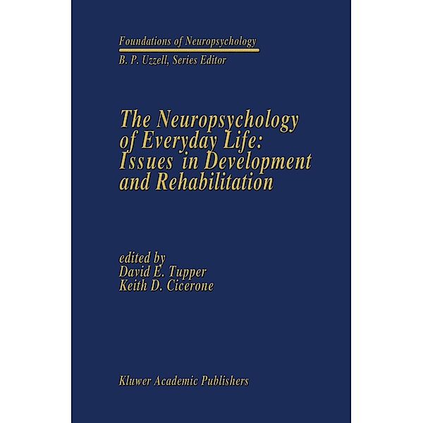 The Neuropsychology of Everyday Life: Issues in Development and Rehabilitation / Foundations of Neuropsychology Bd.3