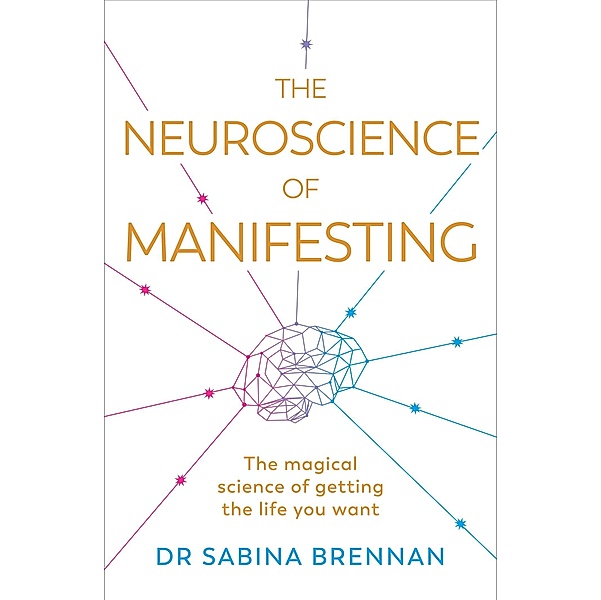 The Neuroscience of Manifesting, Sabina Brennan