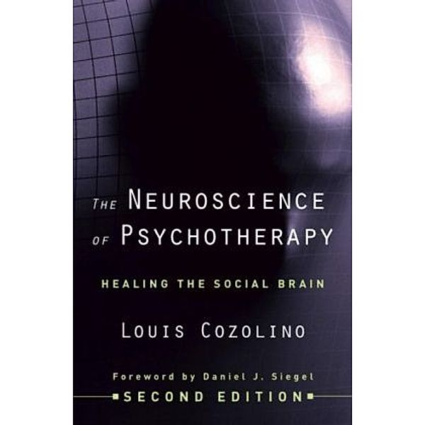 The Neuroscience of Psychotherapy - Healing the Social Brain 2e, Louis Cozolino