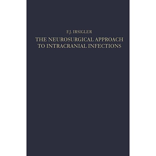 The Neurosurgical Approach to Intracranial Infections, Franz Johann Irsigler